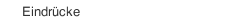 Eindr&uuml;cke 
